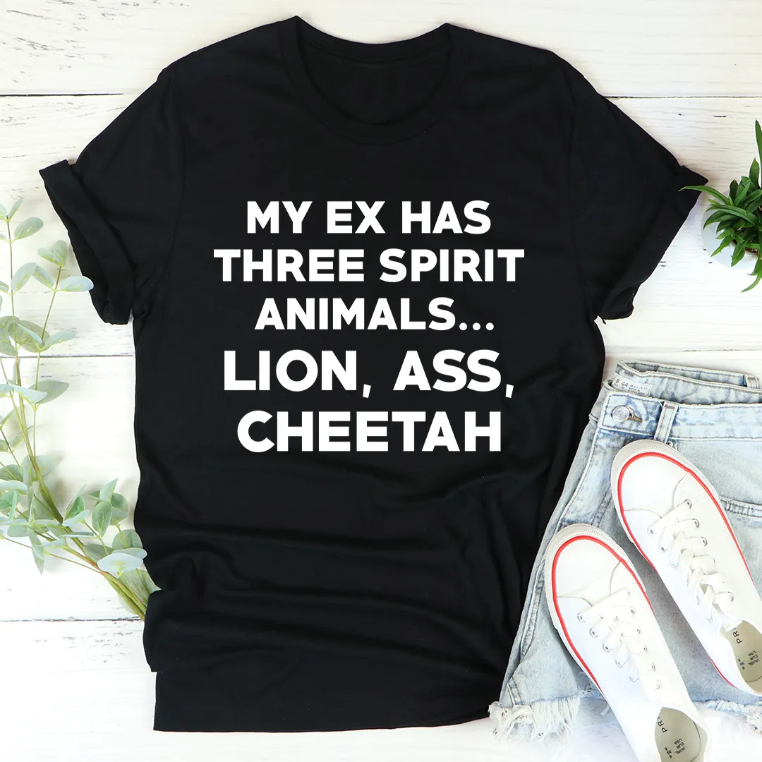 Graphic T-Shirts My Ex Has Three Spirit Animals Tee