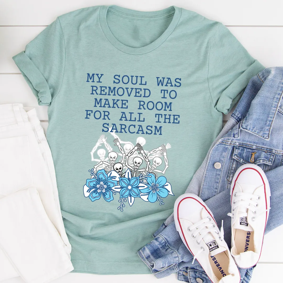 Graphic T-Shirts My Soul Was Removed To Make Room For All The Sarcasm Tee