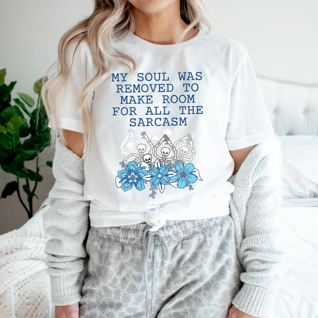 Graphic T-Shirts My Soul Was Removed To Make Room For All The Sarcasm Tee