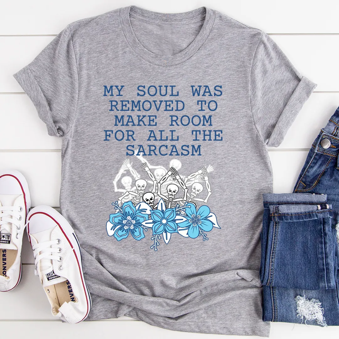 Graphic T-Shirts My Soul Was Removed To Make Room For All The Sarcasm Tee