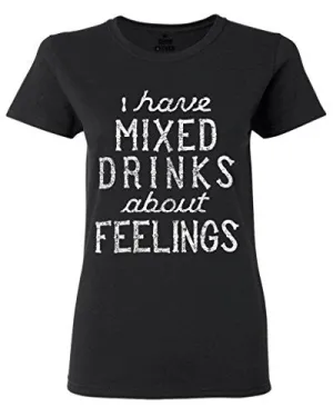 I Have Mixed Drinks About Feelings T-Shirt
