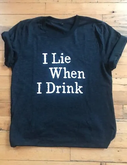 I Lie When I Drink Tee