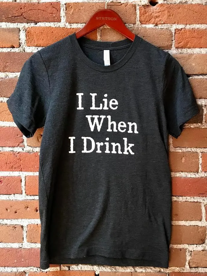 I Lie When I Drink Tee