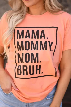 Mama.Mommy.Mom.Bruh. Tee