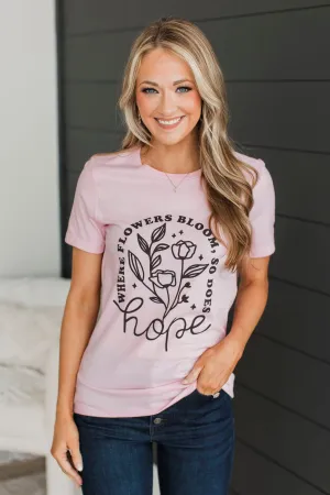"Where Flowers Bloom, So Does Hope" Graphic Tee- Pink